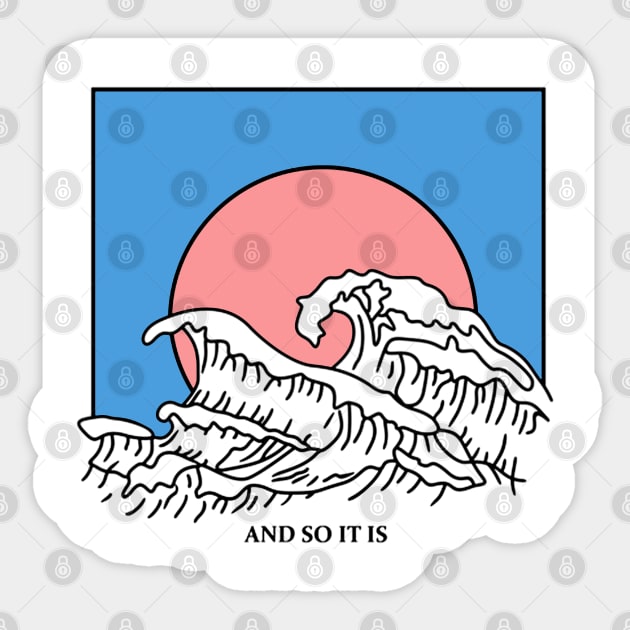 And So It Is Wave Sticker by jasonford